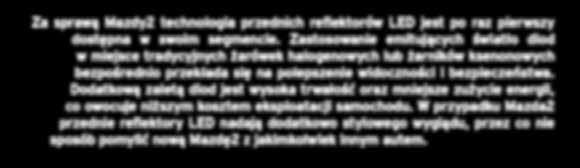 Zastosowanie emitujących światło diod w miejsce tradycyjnych żarówek halogenowych lub żarników ksenonowych bezpośrednio przekłada się na polepszenie widoczności i bezpieczeństwa.