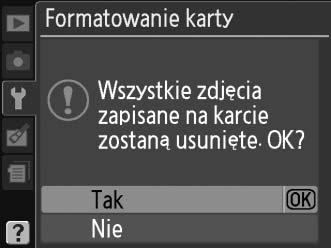 Przed rozpoczęciem formatowania należy skopiować na komputer wszelkie zdjęcia i inne dane, które chcesz zachować. X 1 Włącz aparat. 2 Wyświetl opcje formatowania.