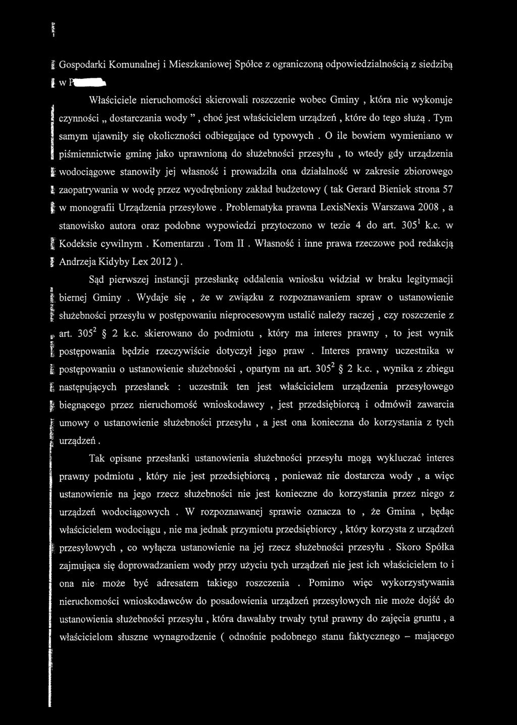 O ile bowiem wymieniano w piśmiennictwie gminę jako uprawnioną do służebności przesyłu, to wtedy gdy urządzenia wodociągowe stanowiły jej własność i prowadziła ona działalność w zakresie zbiorowego ;