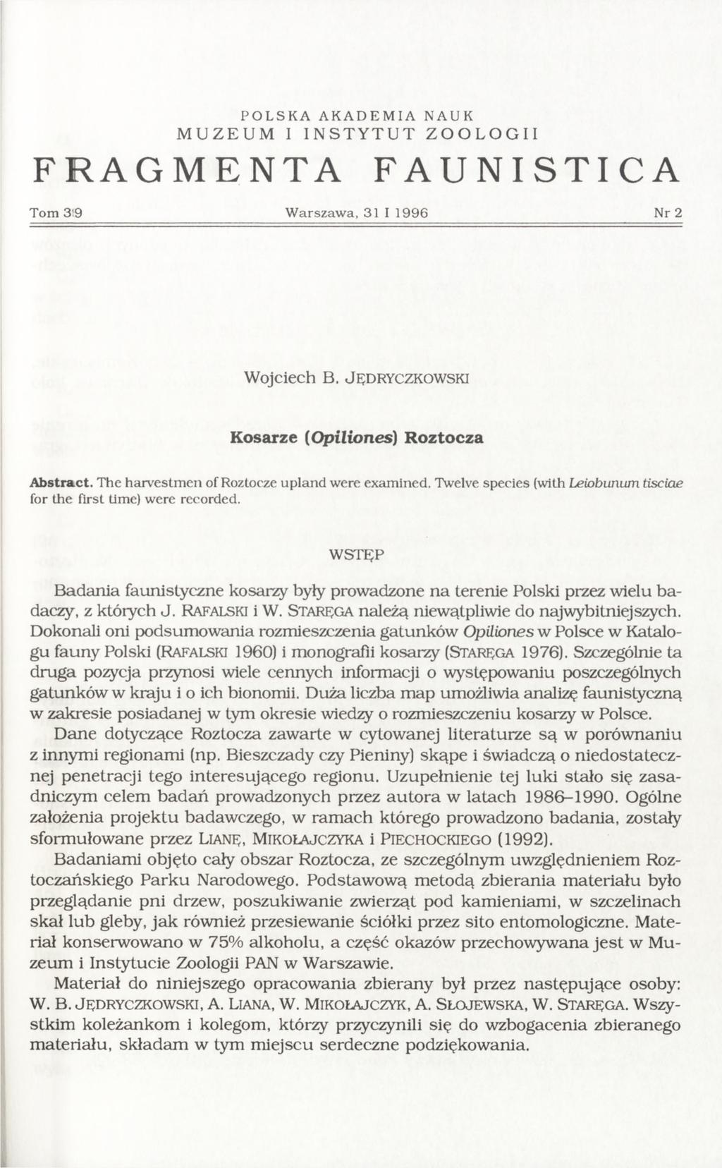 POLSKA AKADEMIA NAUK MUZEUM I INSTYTUT ZOOLOGII FRAGMENTA FAUNISTICA Tom 3'9 W arszaw a, 31 1 1996 Nr 2 Wojciech B. J ę d r y c z k o w s k i Kos arze (O piliones) Roztocza Abstract.