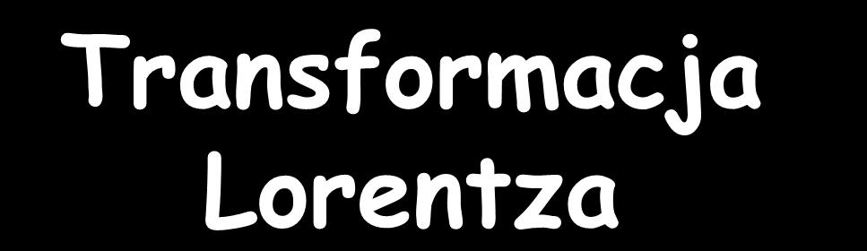 Transformaja Lorenza Pierwsze knięie zegara świelnego ma współrzędne w obdwu układah (,,, ), W hwili = = z poząku układów emiowane są dwa impuls świała, zgodnie i przeiwnie do v.