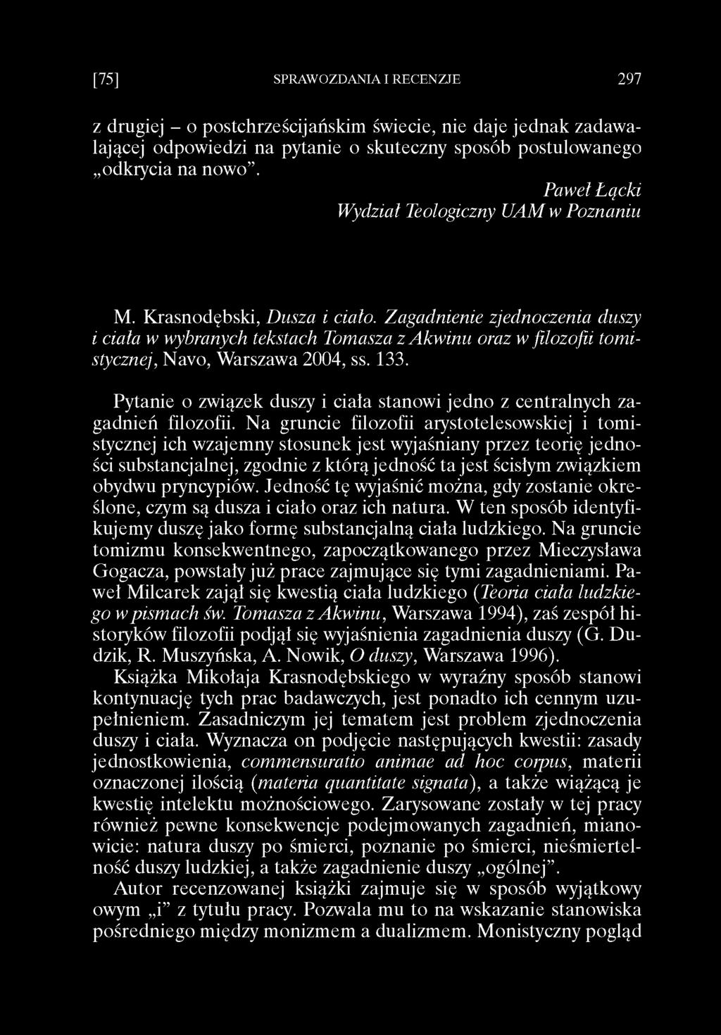 [75] SPRAWOZDANIA I RECENZJE 297 z drugiej - o postchrześcijańskim świecie, nie daje jednak zadaw a lającej odpowiedzi na pytanie o skuteczny sposób postulowanego odkrycia na now o.