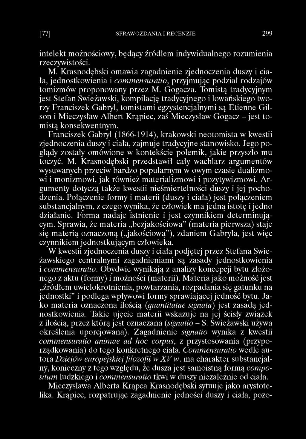 [77] SPRAWOZDANIA I RECENZJE 299 intelekt możnościowy, będący źródłem indywidualnego rozumienia rzeczywistości. M.