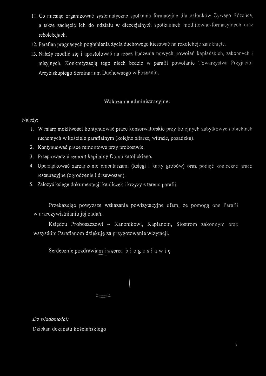 Konkretyzacją tego niech będzie w parafii powołanie Towarzystwa Przyjaciół Arcybiskupiego Seminarium Duchownego w Poznaniu, Wskazania administracyjne: Należy: 1, W miarę możliwości kontynuować prace