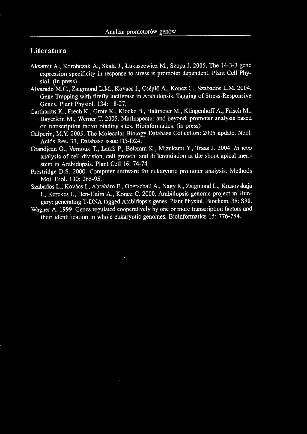 Tagging of Stress-Responsive Genes. Plant Physiol. 134: 18-27. Cartharius K., Freeh K., Grote K., Klocke B., Haltmeier M., Klingenhoff A., Frisch M., Bayerlein M., Werner T. 2005.