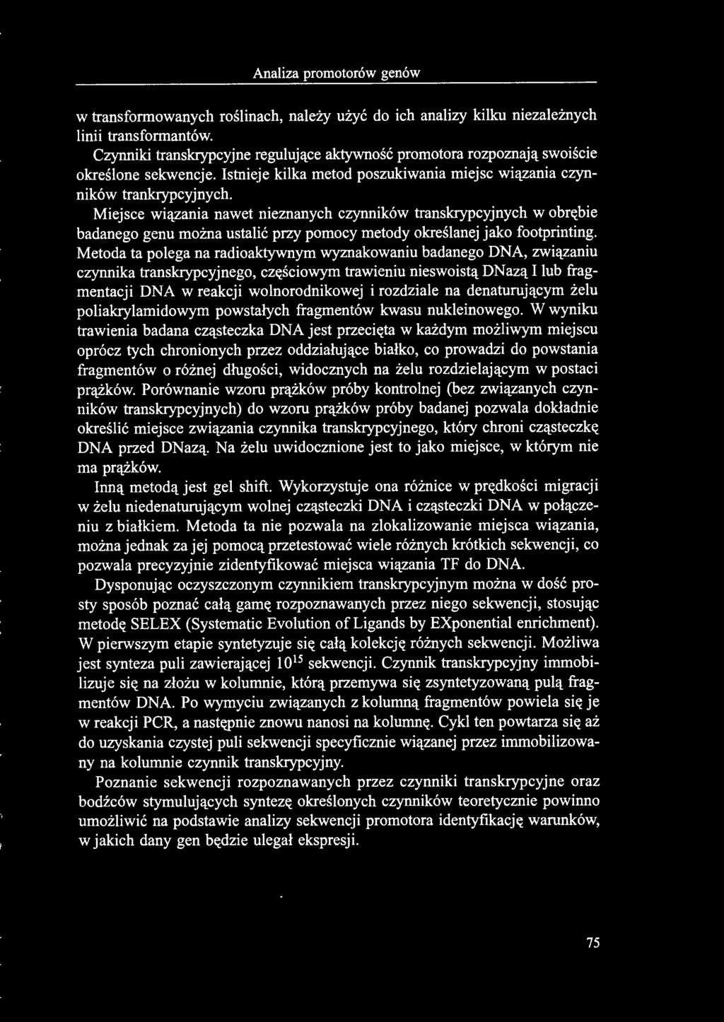 Miejsce wiązania nawet nieznanych czynników transkrypcyjnych w obrębie badanego genu można ustalić przy pomocy metody określanej jako footprinting.