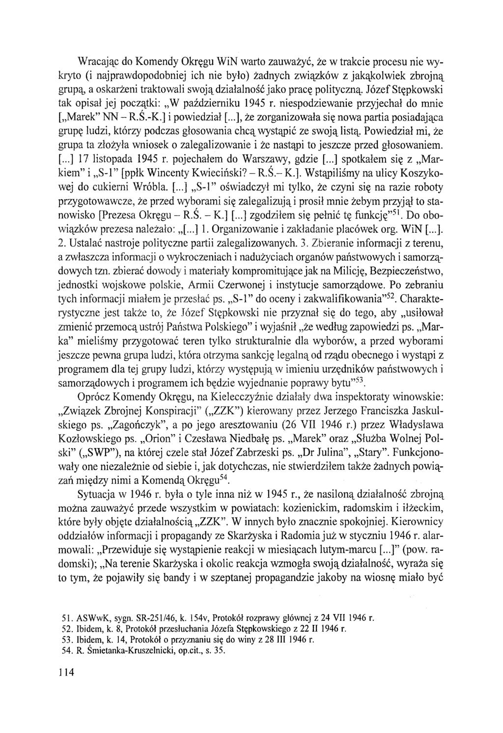 Wracając do Komendy Okręgu WiN warto zauważyć, że w trakcie procesu nie wykryto (i najprawdopodobniej ich nie było) żadnych związków z jakąkolwiek zbrojną grupą a oskarżeni traktowali swoją