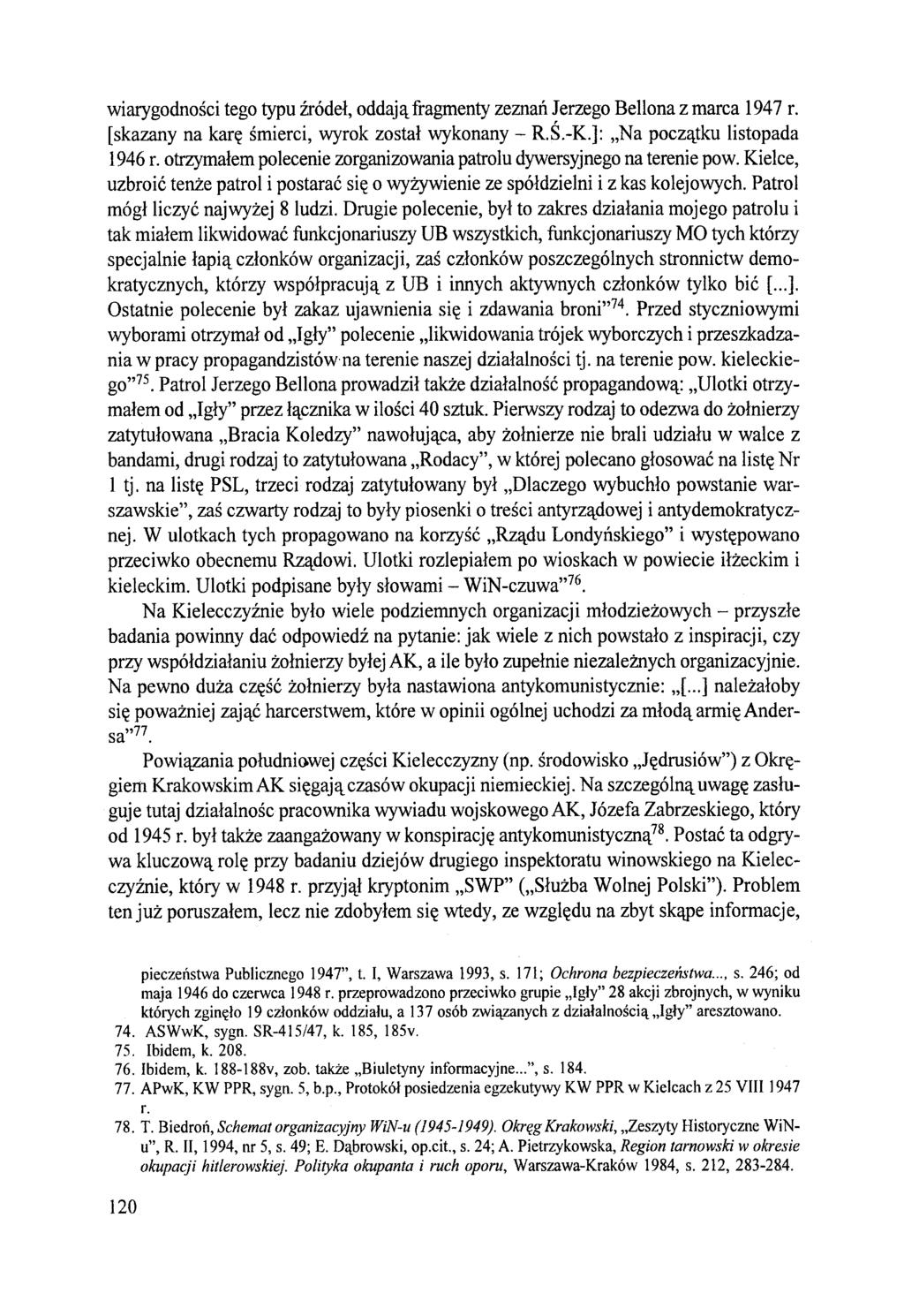 wiarygodności tego typu źródeł, oddają fragmenty zeznań Jerzego Bellona z marca 1947 r. [skazany na karę śmierci, wyrok został wykonany - R.Ś.-K.]: Na początku listopada 1946 r.