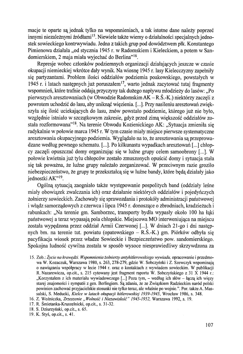 macje te oparte są jednak tylko na wspomnieniach, a tak istotne dane należy poprzeć innymi niezależnymi źródłami15. Niewiele także wiemy o działalności specjalnych jednostek sowieckiego kontrwywiadu.