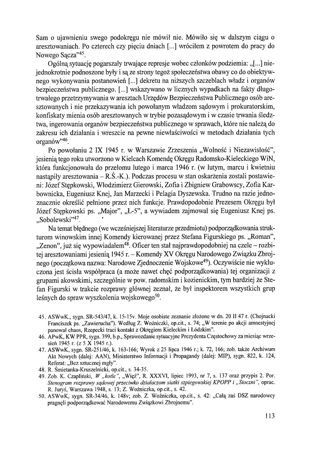 Sam o ujawnieniu swego podokręgu nie mówił nie. Mówiło się w dalszym ciągu o aresztowaniach. Po czterech czy pięciu dniach [...] wróciłem z powrotem do pracy do Nowego Sącza 45.