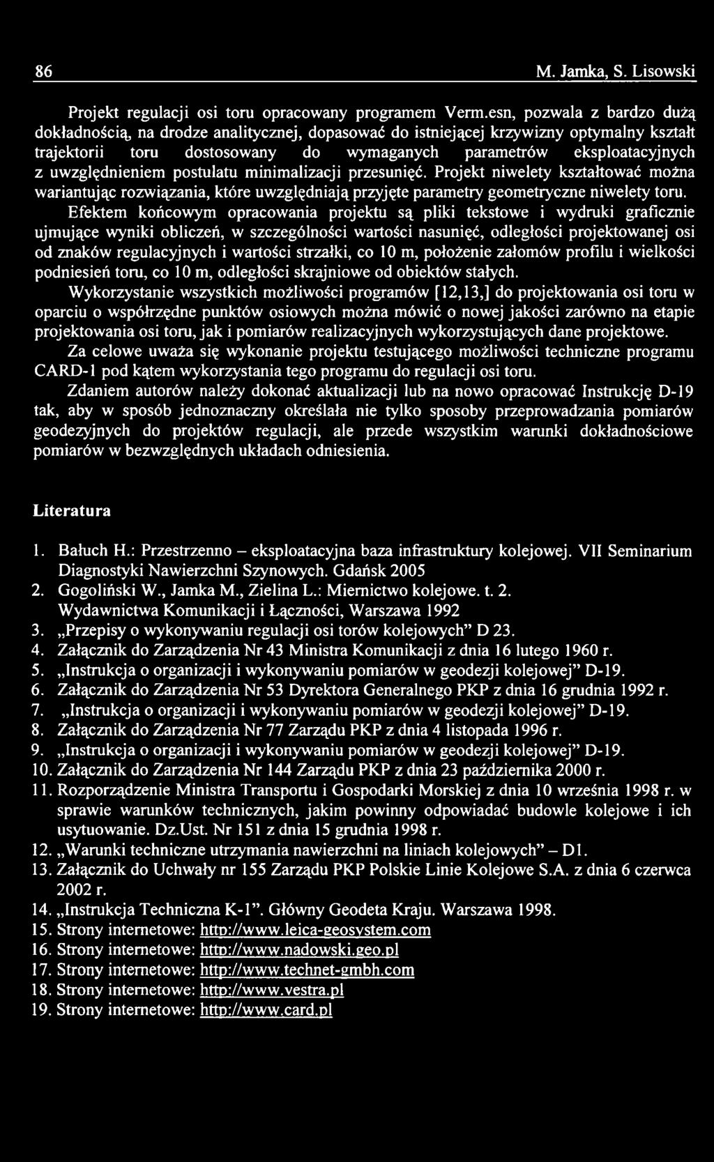 wartości strzałki, co 10 m, położenie załomów profilu i wielkości podniesień toru, co 10 m, odległości skrajniowe od obiektów stałych.