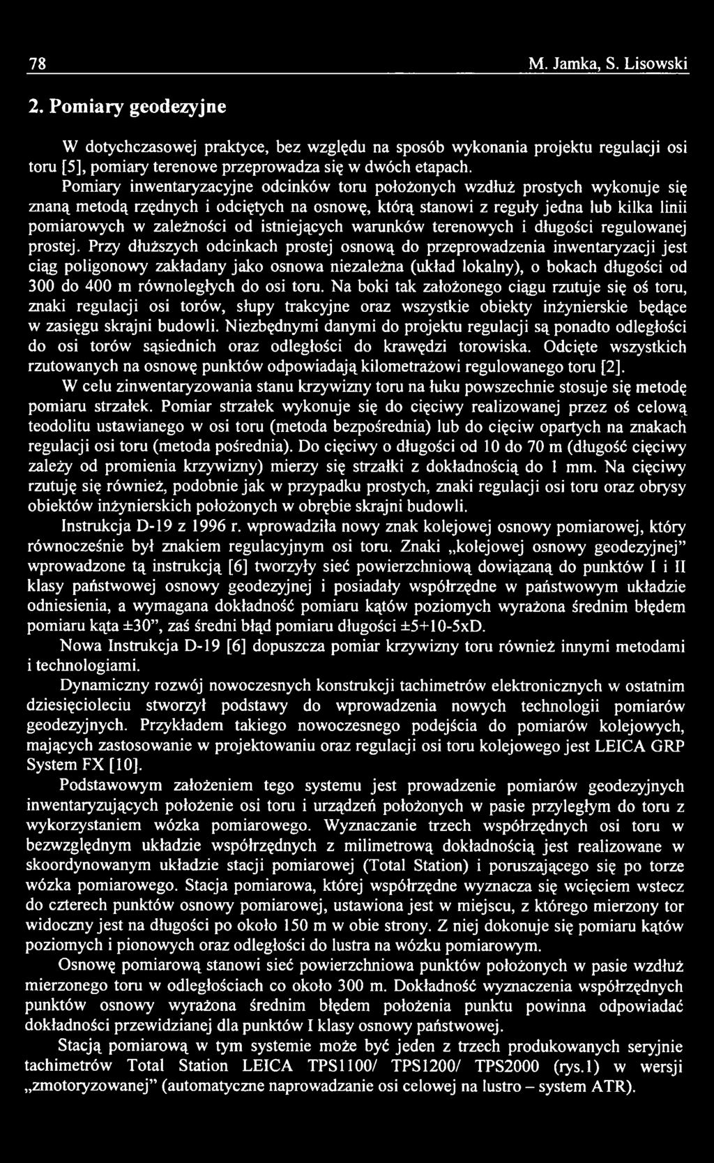 toru. Na boki tak założonego ciągu rzutuje się oś toru, znaki regulacji osi torów, słupy trakcyjne oraz wszystkie obiekty inżynierskie będące w zasięgu skrajni budowli.