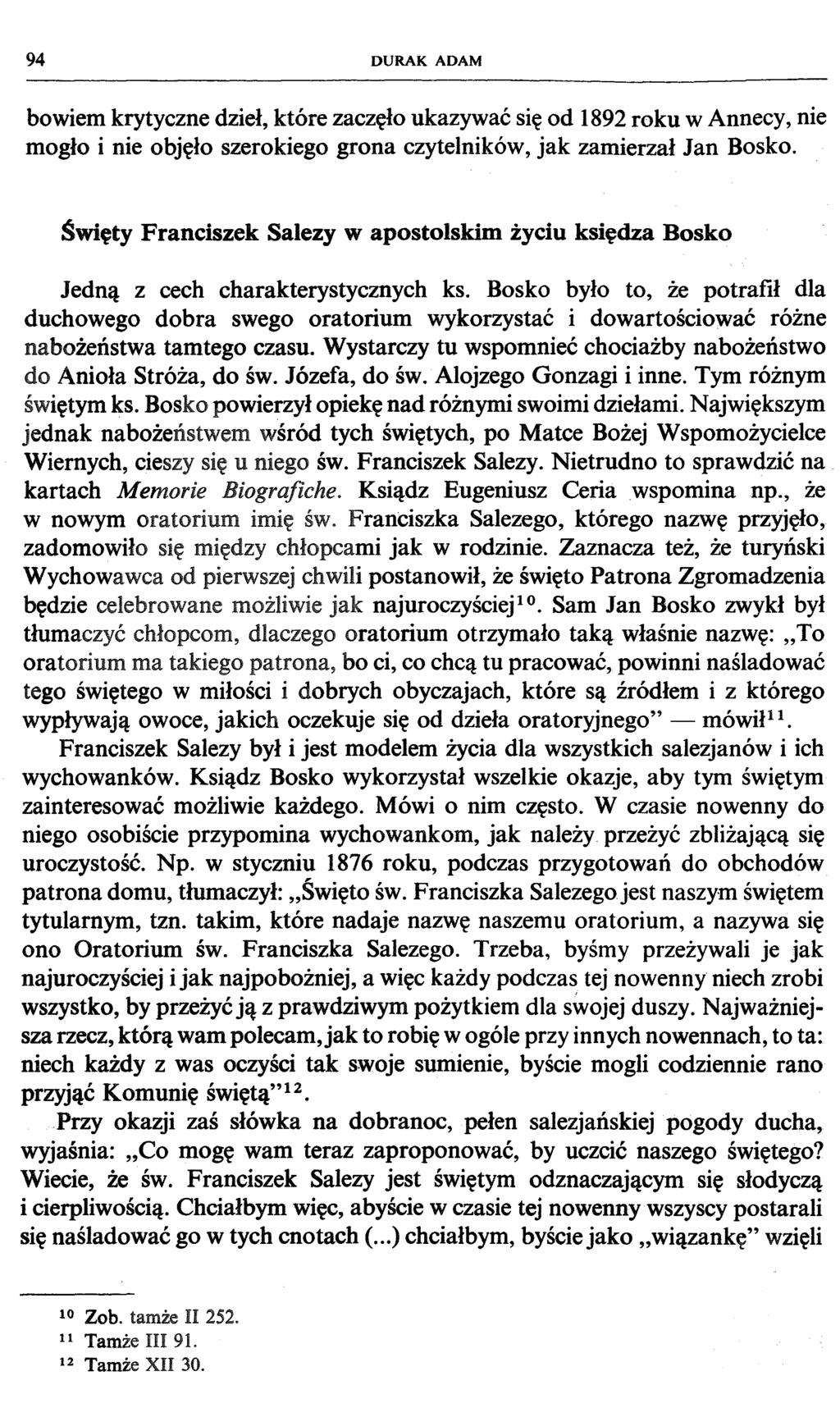 94 DURAK ADAM bowiem krytyczne dzieł, które zaczęło ukazywać się od 1892 roku w Annecy, nie mogło i nie objęło szerokiego grona czytelników, jak zamierzał Jan Bosko.