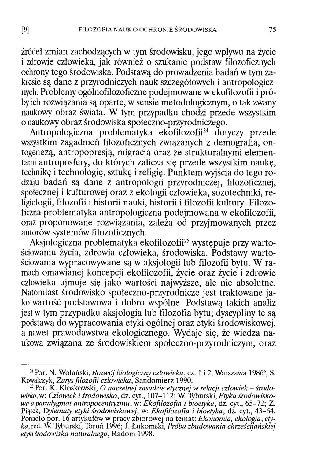 źródeł zmian zachodzących w tym środowisku, jego wpływu na życie i zdrowie człowieka, jak również o szukanie podstaw filozoficznych ochrony tego środowiska.