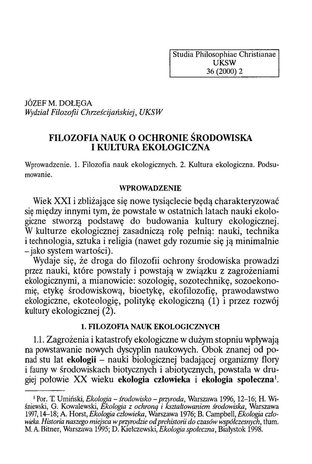 Studia Philosophiae Christianae UKSW 36 (2000) 2 JÓZEF M. DOŁĘGA Wydział Filozofii Chrześcijańskiej, U K SW FILOZOFIA NAUK O OCHRONIE ŚRODOWISKA I KULTURA EKOLOGICZNA Wprowadzenie. 1.