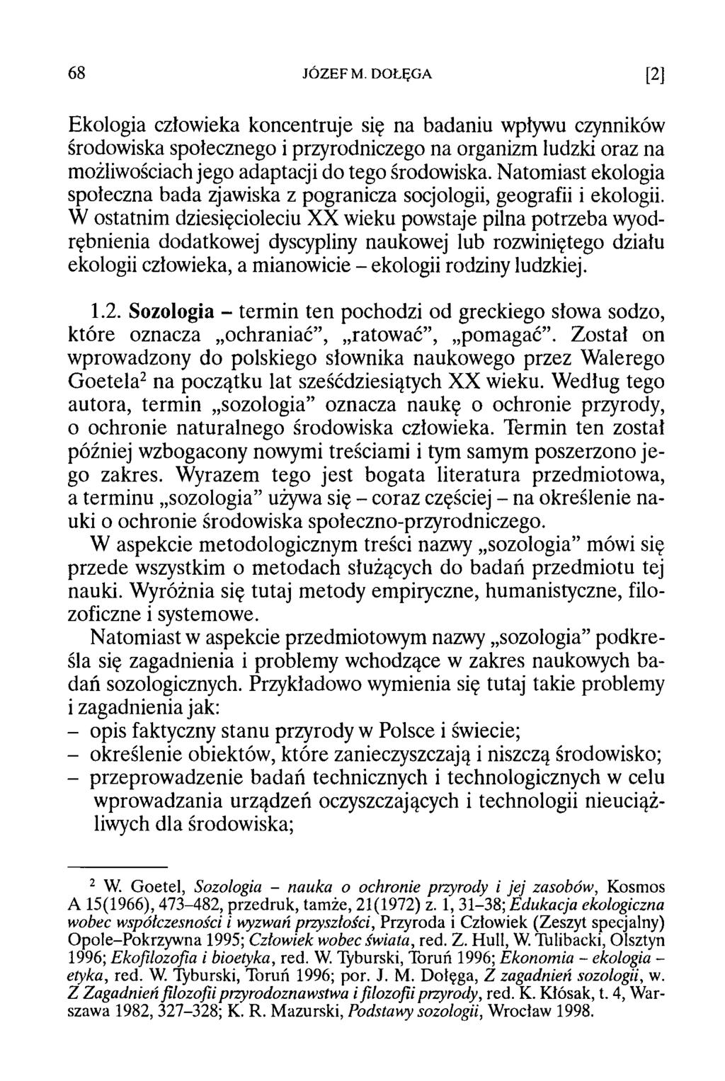 Ekologia człowieka koncentruje się na badaniu wpływu czynników środowiska społecznego i przyrodniczego na organizm ludzki oraz na możliwościach jego adaptacji do tego środowiska.