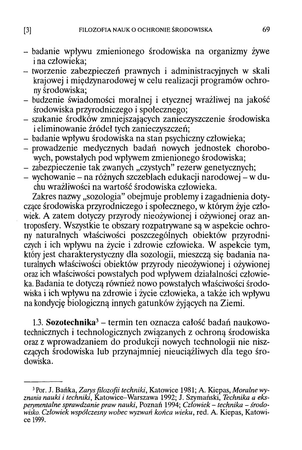 - badanie wpływu zmienionego środowiska na organizmy żywe i na człowieka; - tworzenie zabezpieczeń prawnych i administracyjnych w skali krajowej i międzynarodowej w celu realizacji program ów ochrony