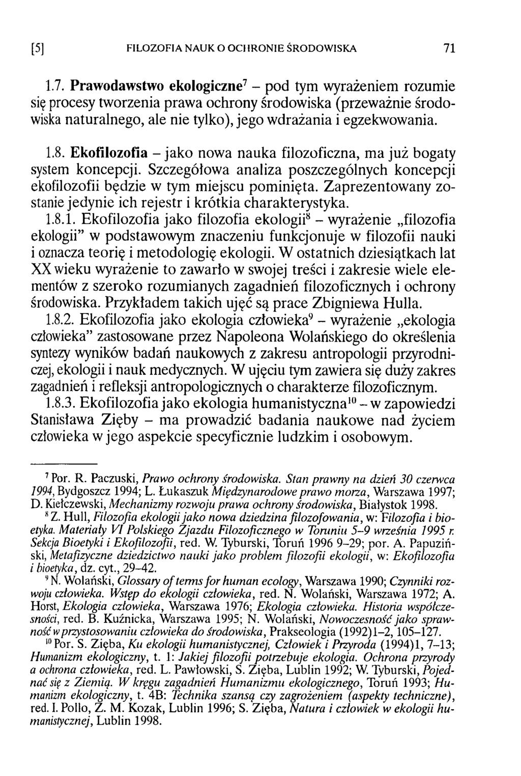 1.7. Prawodawstwo ekologiczne7 - pod tym wyrażeniem rozumie się procesy tworzenia prawa ochrony środowiska (przeważnie środowiska naturalnego, ale nie tylko), jego wdrażania i egzekwowania. 1.8.