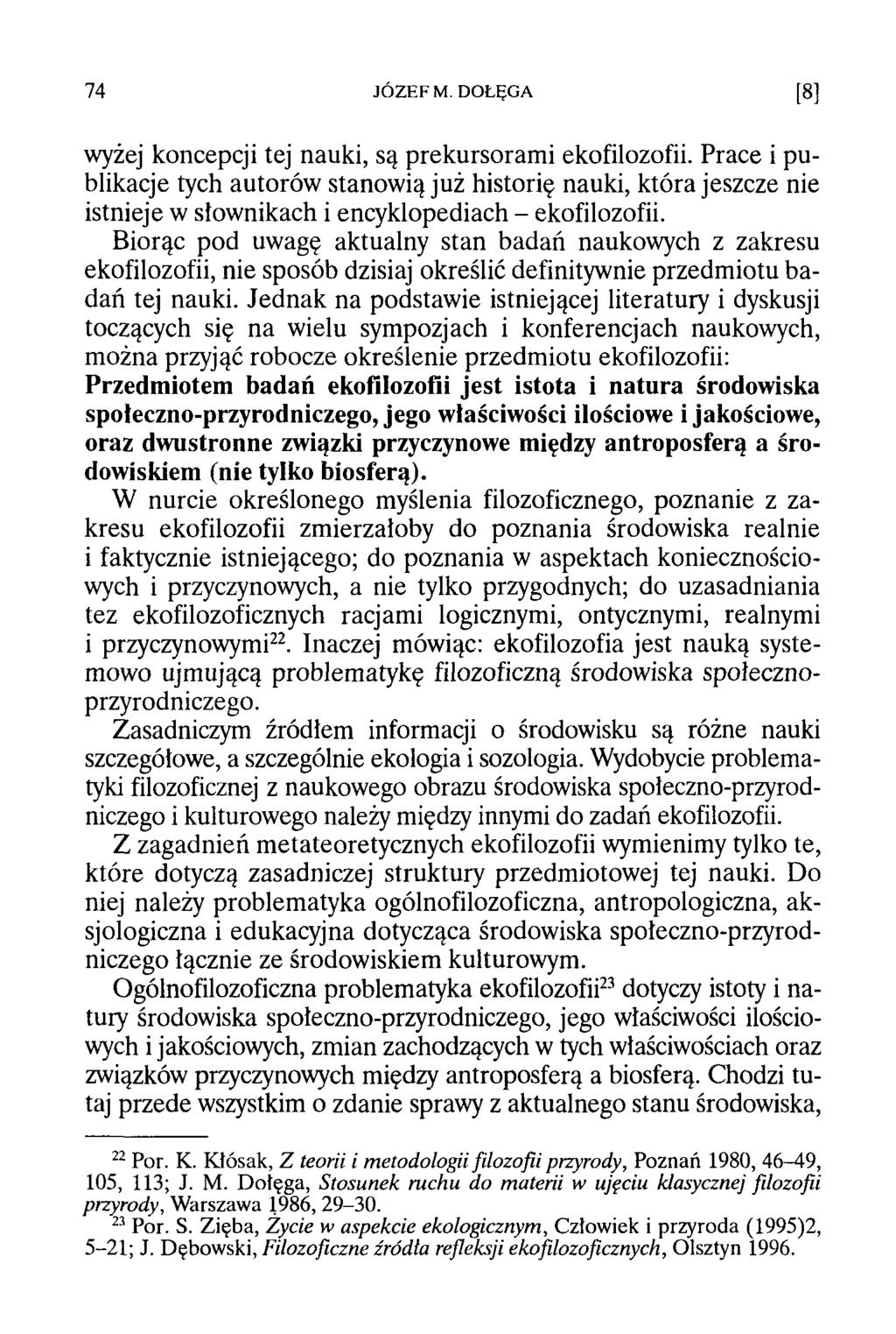 wyżej koncepcji tej nauki, są prekursoram i ekofilozofii. Prace i publikacje tych autorów stanowią już historię nauki, która jeszcze nie istnieje w słownikach i encyklopediach - ekofilozofii.