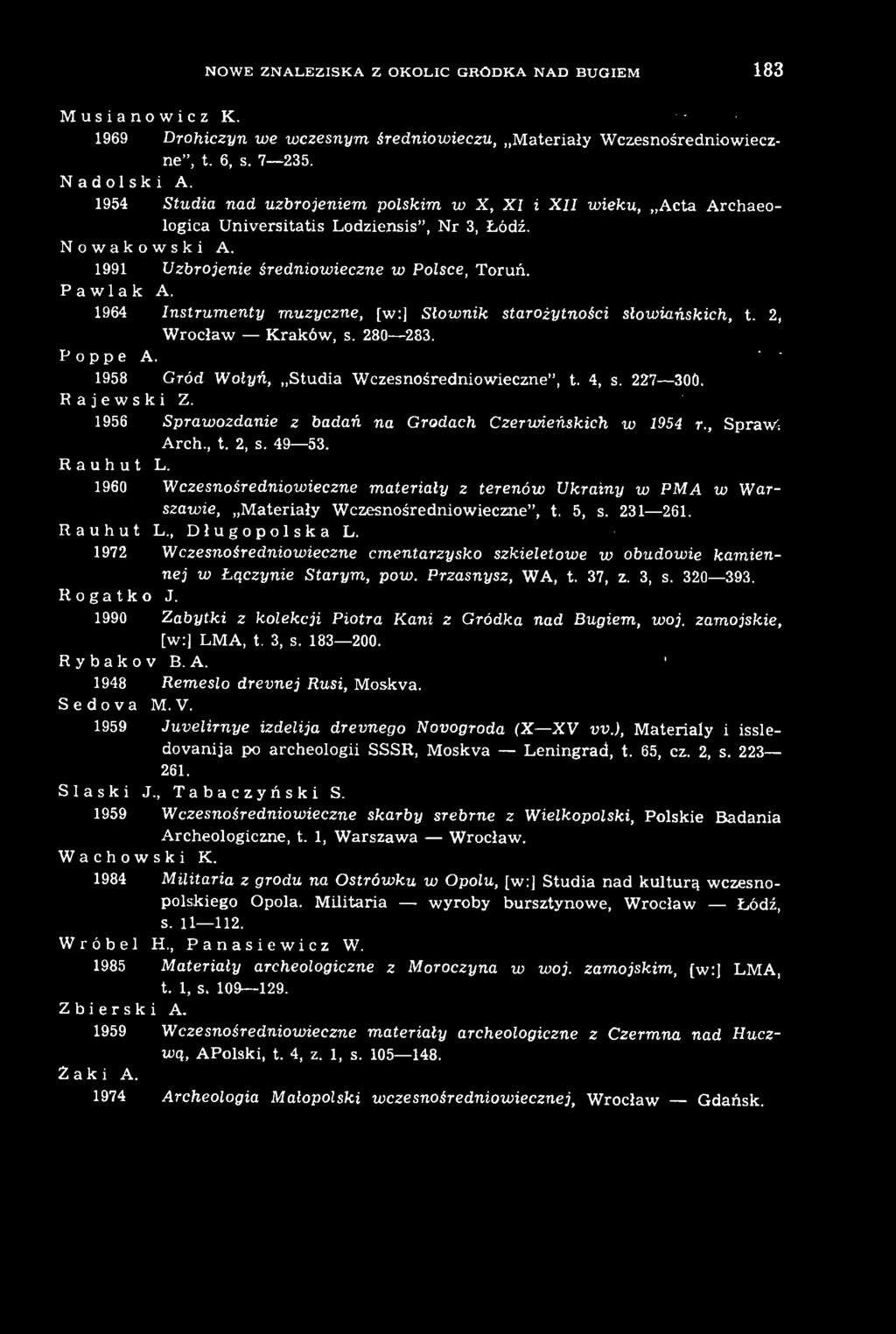 1960 Wczesnośredniowieczne materiały z terenów Ukrainy w PMA w Warszawie, Materiały Wczesnośredniowieczne, t. 5, s. 231 261. Rauhut L., Długopolska L.