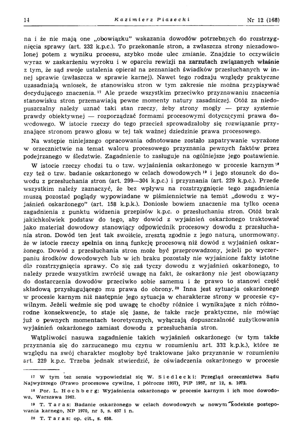 14 Kazimierz Piasecki Nr 12 (168) na i że nie m ają one obow iązku w skazania dowodów potrzebnych do rozstrzygnięcia spraw y (art. 232 k.p.c.). To przekonanie stron, a zwłaszcza strony niezadowolonej potem z w yniku procesu, szybko może ulec zmianie.