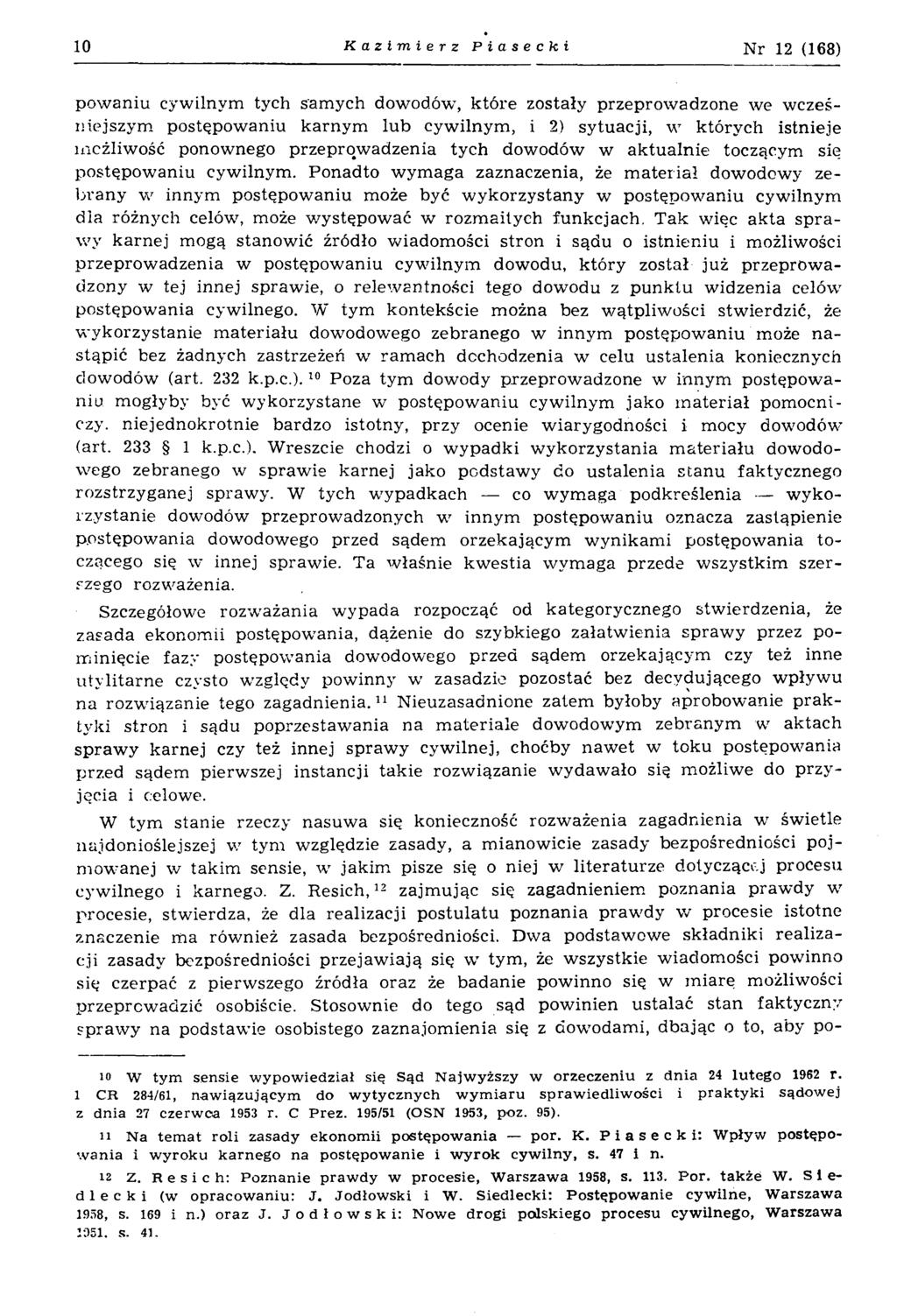 10 Kazimierz Piasecki N r 12 (168) pow aniu cywilnym tych sam ych dowodów, które zostały przeprow adzone we w cześniejszym postępow aniu karnym lub cyw ilnym, i 2) sytuacji, w których istnieje