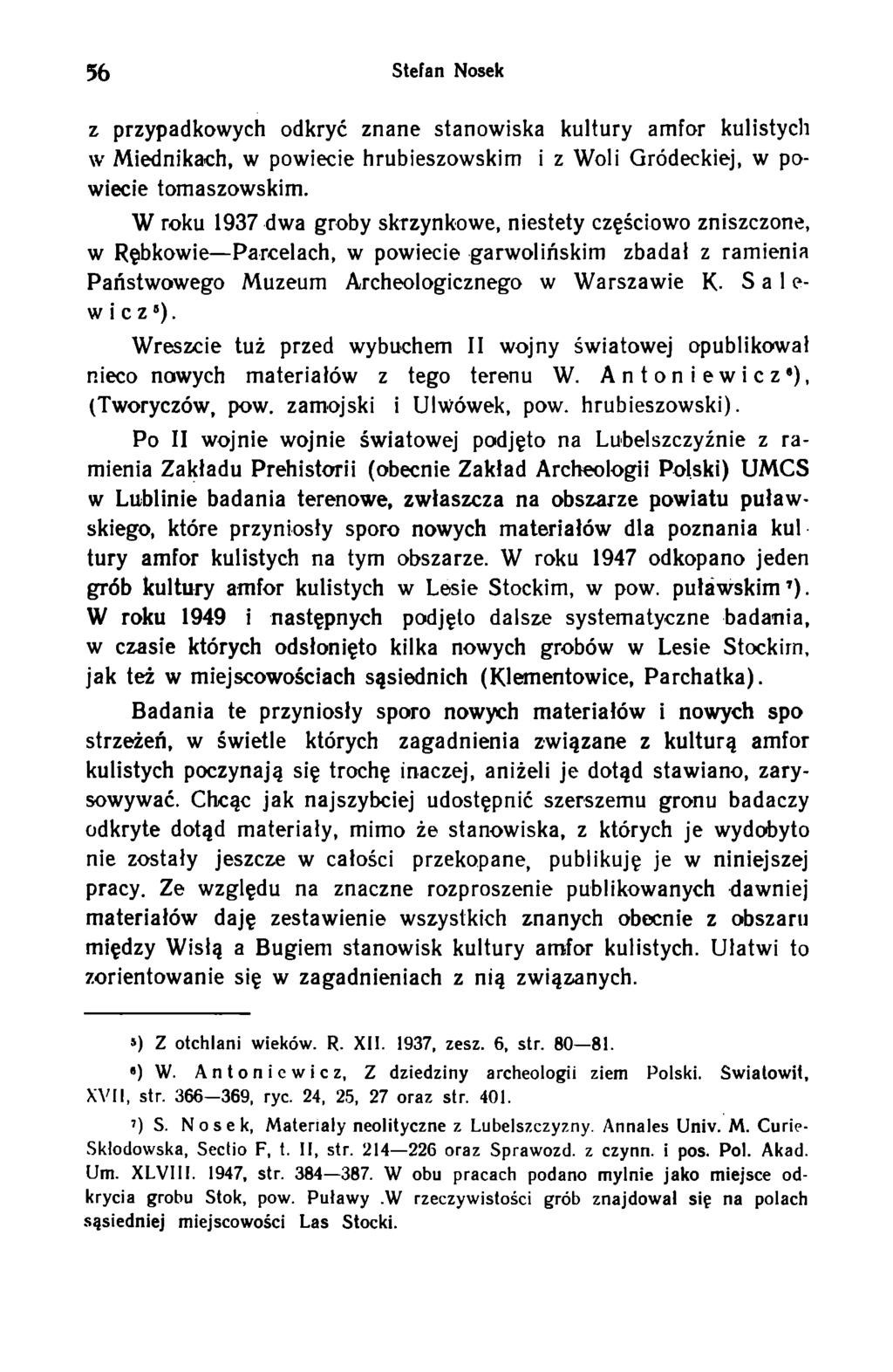 56 Stefan Nosek z przypadkowych odkryć znane stanowiska kultury amfor kulistych w Miednikach, w powiecie hrubieszowskim i z Woli Gródeckiej, w powiecie tomaszowskim.