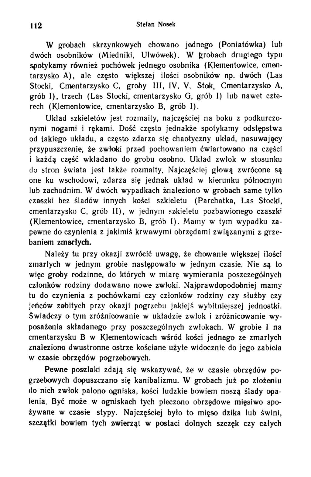 112 Stefan Nosek W grobach skrzynkowych chowano jednego (Poniatówka) lub dwóch osobników (Miedniki, Ulwówek).
