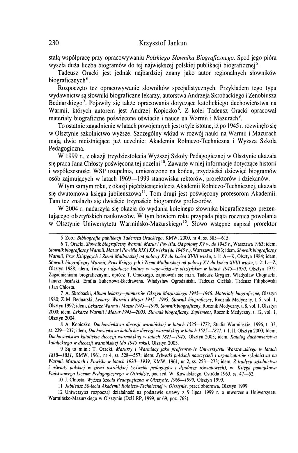 230 Krzysztof Jankun stałą współpracę przy opracowywaniu Polskiego Słownika Biograficznego. Spod jego pióra wyszła duża liczba biogramów do tej największej polskiej publikacji biograficznej5.