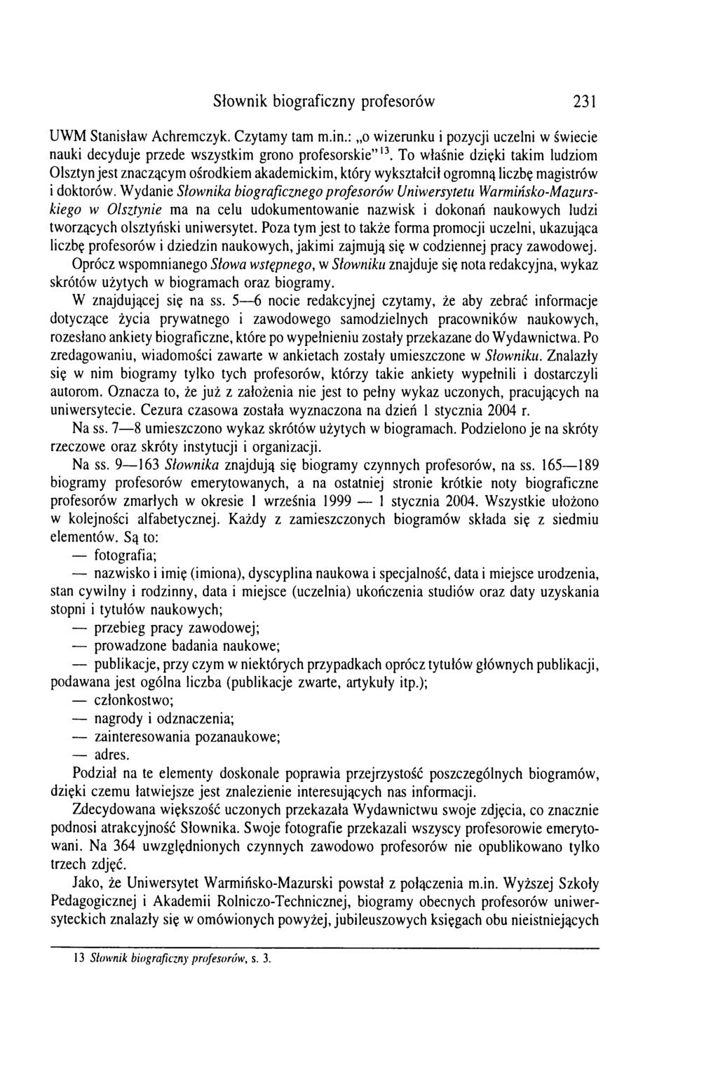 Słownik biograficzny profesorów 231 UWM Stanisław Achremczyk. Czytamy tam m.in.: o wizerunku i pozycji uczelni w świecie nauki decyduje przede wszystkim grono profesorskie 13.