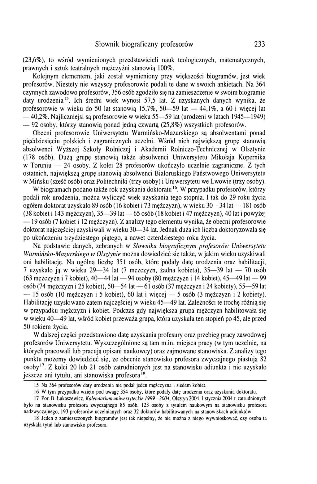 Słownik biograficzny profesorów 233 (23,6%), to wśród wymienionych przedstawicieli nauk teologicznych, matematycznych, prawnych i sztuk teatralnych mężczyźni stanowią 100%.