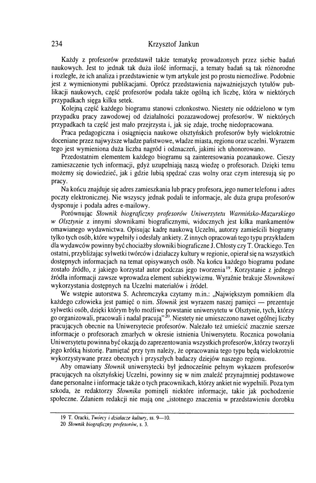 234 Krzysztof Jankun Każdy z profesorów przedstawił także tematykę prowadzonych przez siebie badań naukowych.