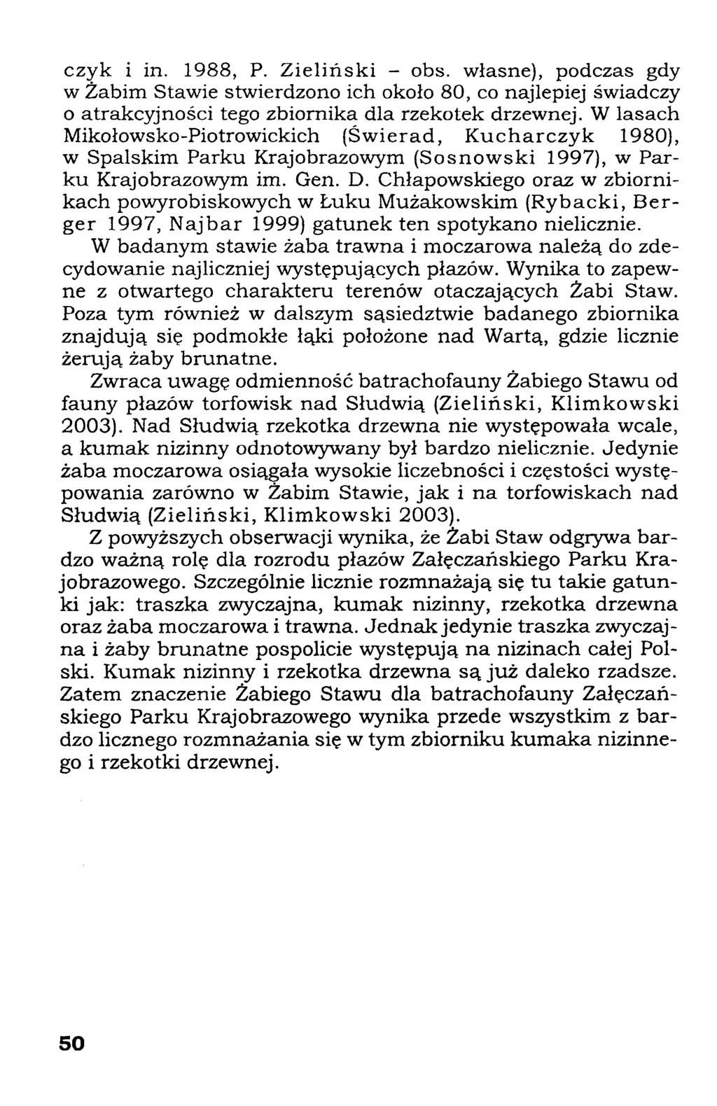 czyk i in. 1988, P. Zieliński - obs. własne), podczas gdy w Żabim Stawie stwierdzono ich około 80, co najlepiej świadczy o atrakcyjności tego zbiornika dla rzekotek drzewnej.