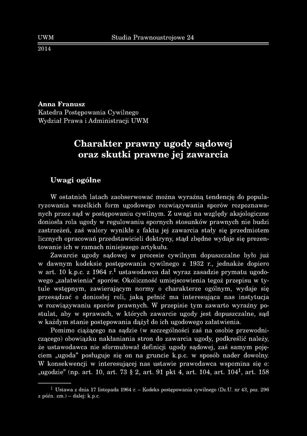 UWM S tu d ia P raw n o u stro jo w e 24 2014 A nna Franusz K a te d ra P o stęp o w an ia Cyw ilnego W ydział P ra w a i A d m in istracji UW M Charakter prawny ugody sądowej oraz skutki prawne jej