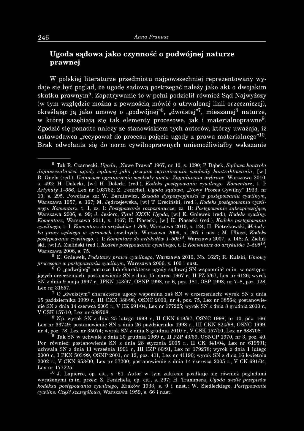 246 Anna Franusz Ugoda sądowa jako czynność o podwójnej naturze prawnej W polskiej lite ra tu rz e p rz e d m io tu n ajpow szechniej re p re z en to w a n y w y daje się być pogląd, że ugodę sąd o w