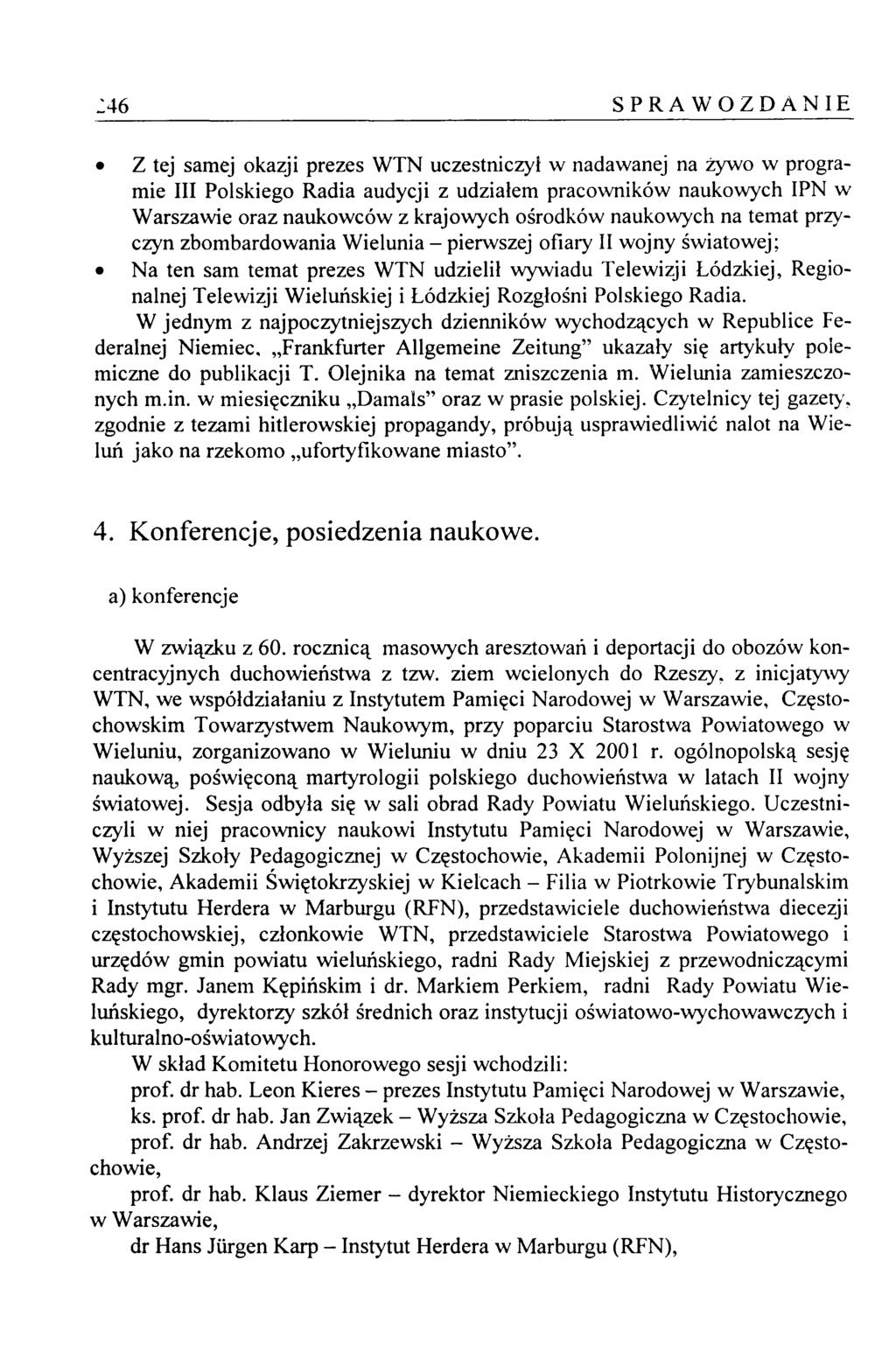 :46 SPRAWOZDANIE Z tej samej okazji prezes WTN uczestniczył w nadawanej na żywo w programie III Polskiego Radia audycji z udziałem pracowników naukowych IPN w Warszawie oraz naukowców z krajowych