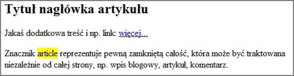 Nowe znaczniki semantyczne article... <section> <article> <header> <h2>tytuł nagłówka <p>jakaś dodatkowa artykułu</h2> treść i np. link: <a href="#">więcej.