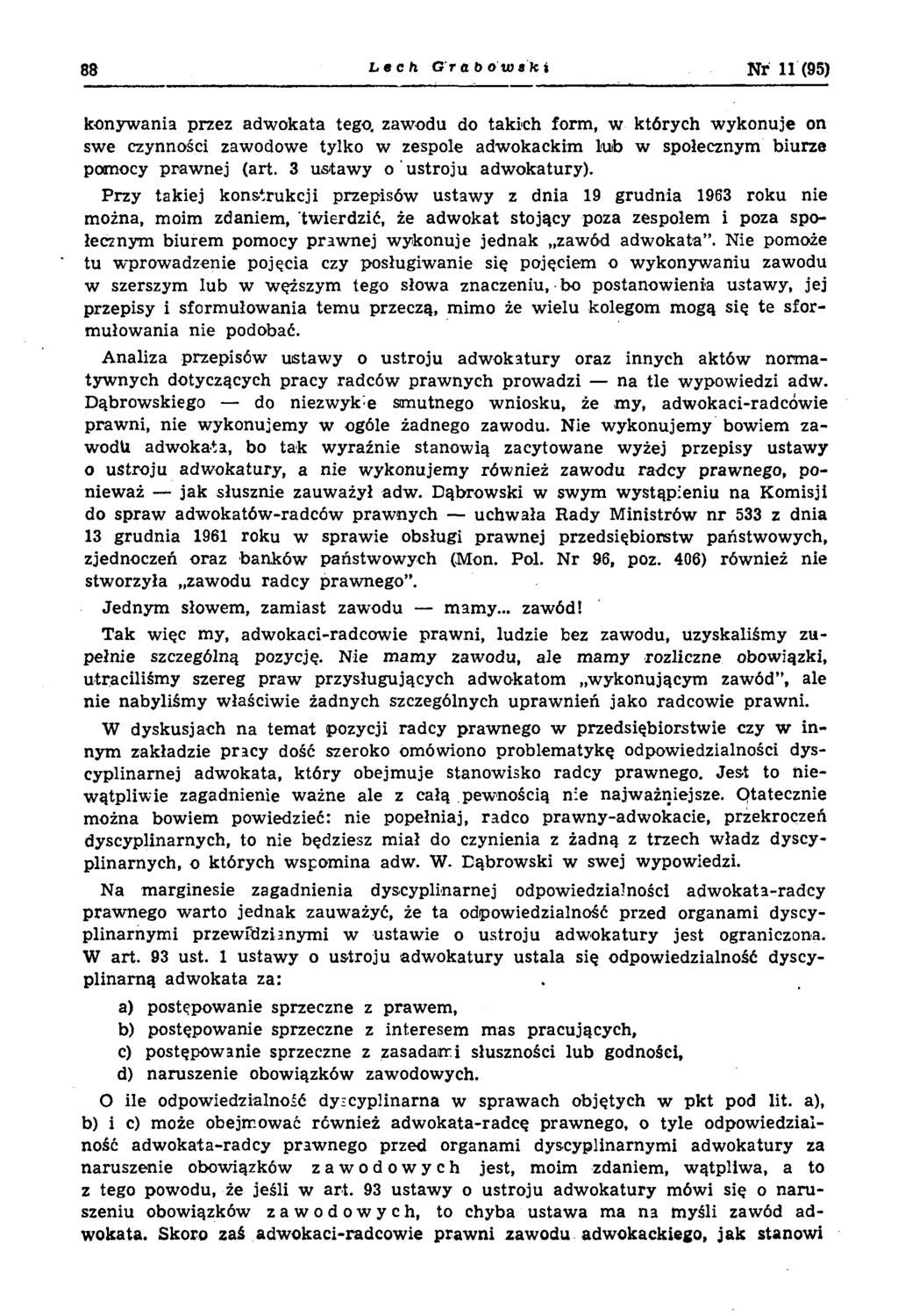 88 Lech Grabowski Nr 11 (95) konywania przez adwokata tego. zawodu do takich form, w których wykonuje on swe czynności zawodowe tylko w zespole adwokackim lub w społecznym biurze pomocy praw nej (art.