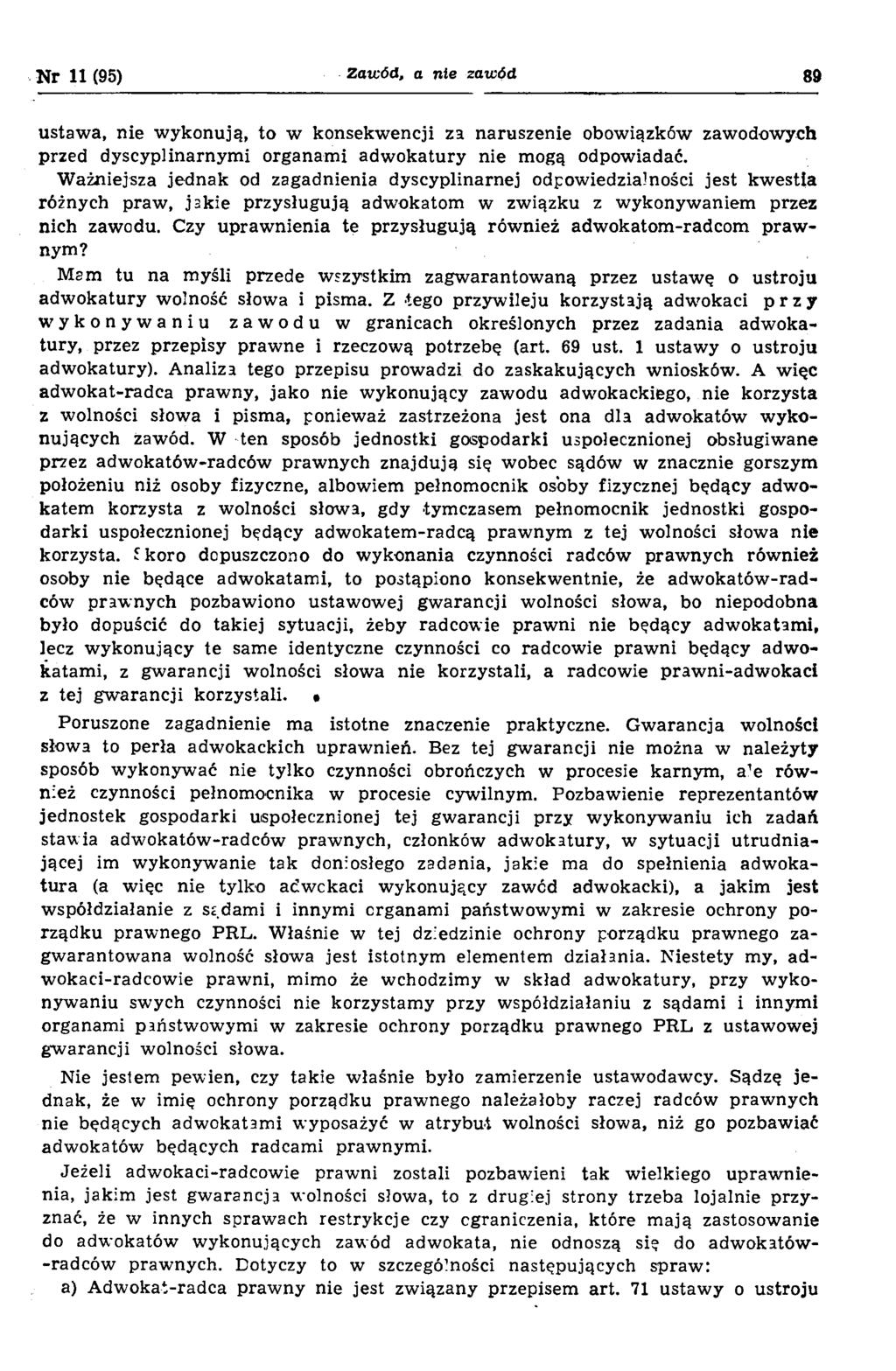 Nr 11 (95) Zaw ód, a n ie zaw ód 89 ustawa, nie wykonują, to w konsekwencji za naruszenie obowiązków zawodowych przed dyscyplinarnymi organami adwokatury nie mogą odpowiadać.