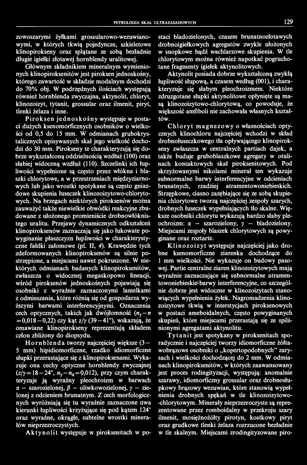 PETROLOGIA SKAŁ ULTRAZASADOWYCH 29 zowoszarymi żyłkami grossularowo-wezuwianowymi, w których tkwią pojedyncze, szkieletowe klinopirokseny oraz splątane ze sobą bezładnie długie igiełki złotawej