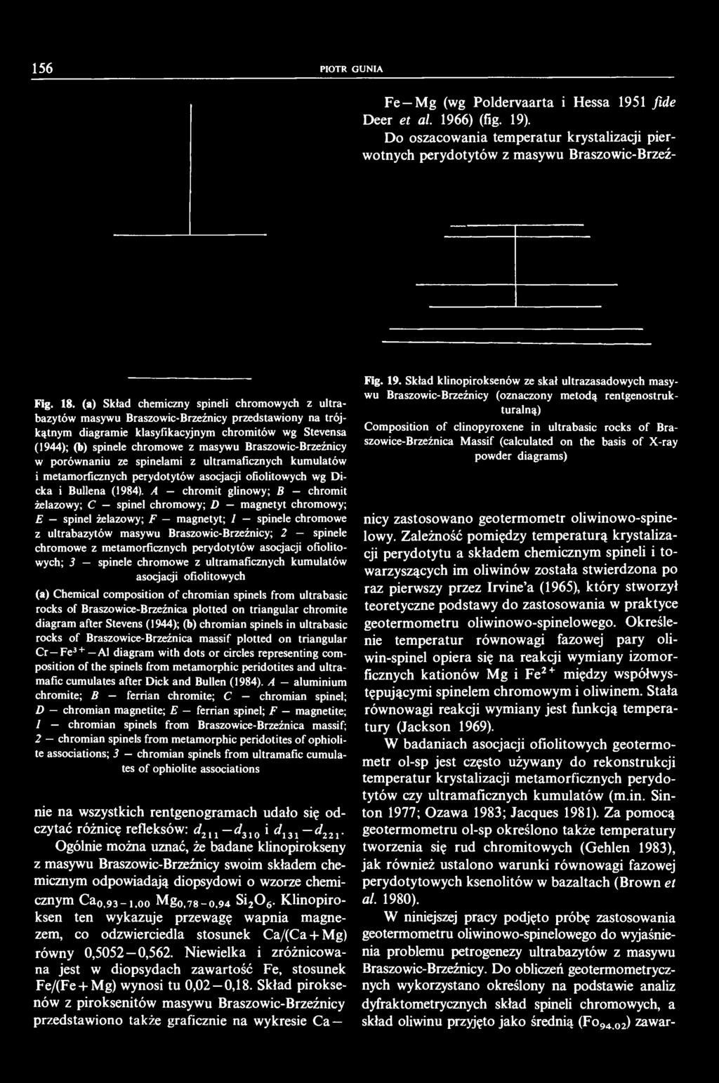 56 PIOTR GUNIA Fe Mg (wg Poldervaarta i Hessa 95 fide Deer et al. 966) (fig. 9). Do oszacowania temperatur krystalizacji pierwotnych perydotytów z masywu Braszowic-Brzeź- Fig. 8.