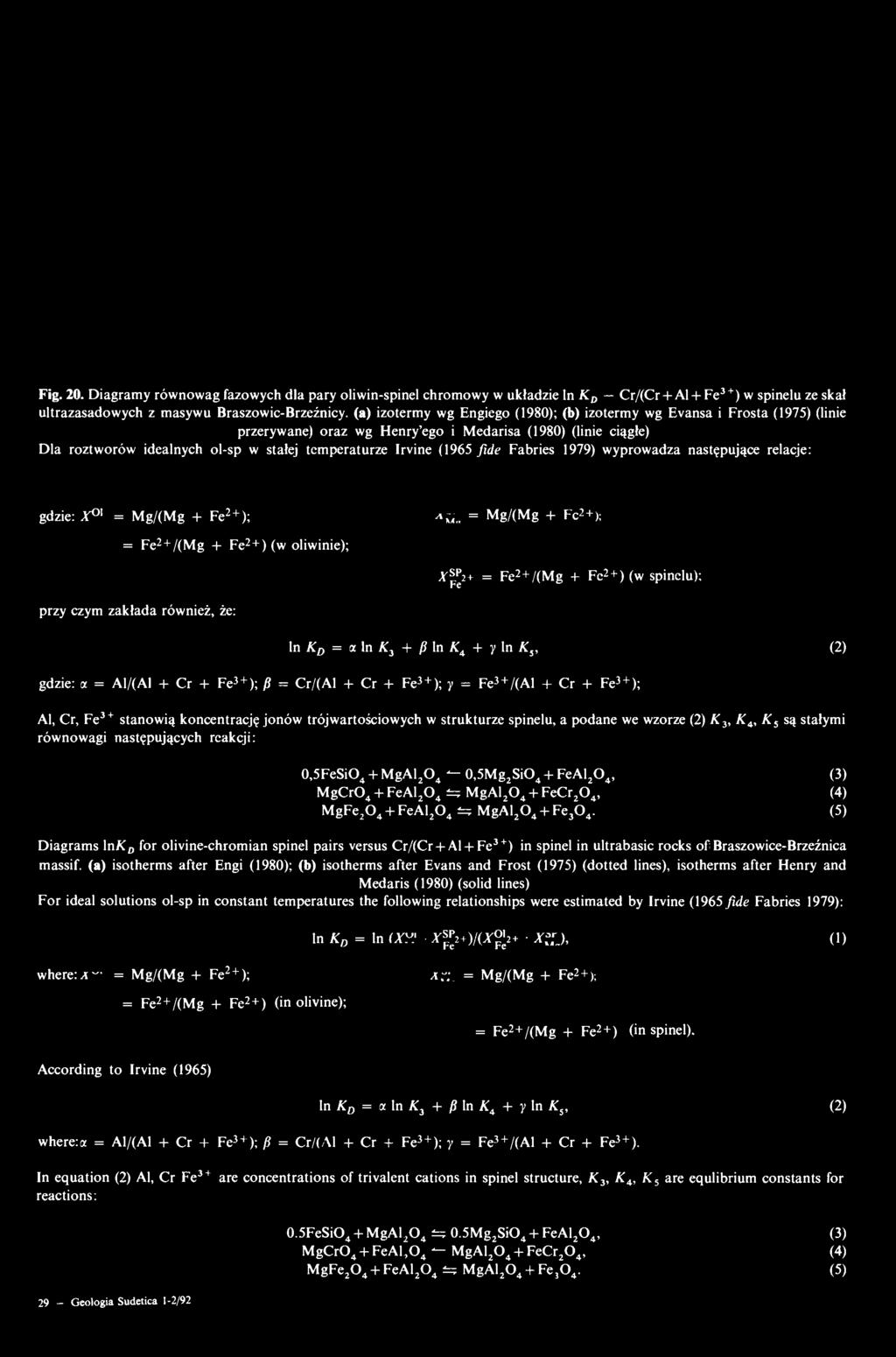 Fig. 20. Diagramy równowag fazowych dia pary oliwin-spinel chromowy w układzie In K D Cr/(Cr + Al + Fe 3+ ) w spinelu ze skał ultrazasadowych z masywu Braszowic-Brzeżnicy.