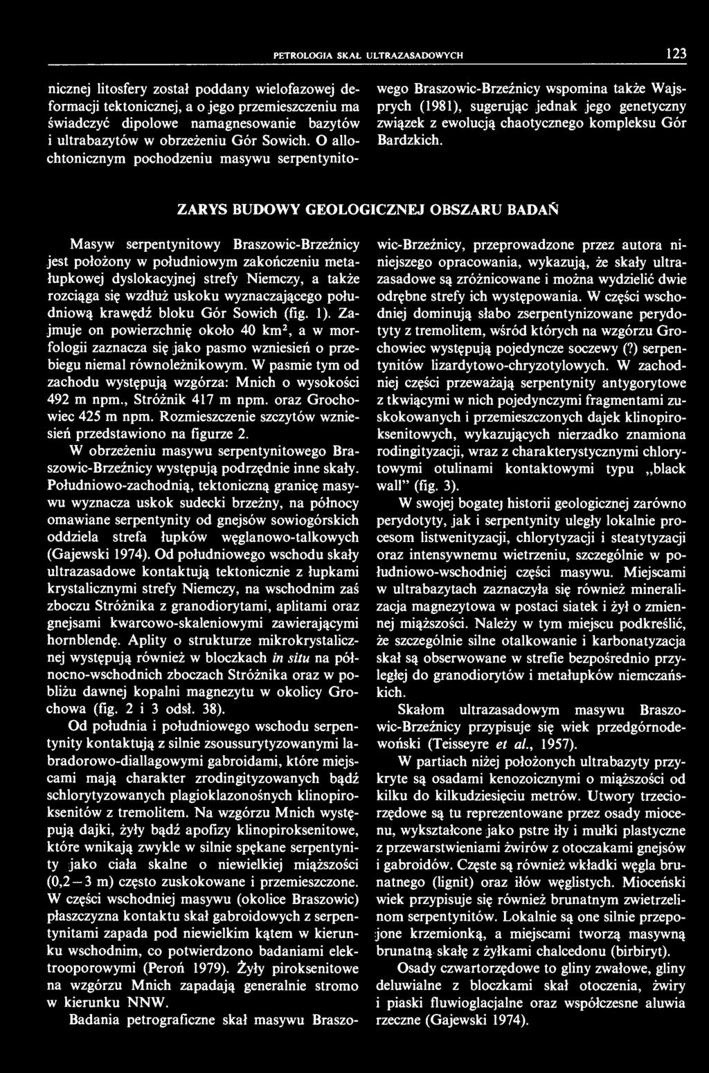 PETROLOGIA SKAŁ ULTRAZASADOWYCH 23 nicznej litosfery został poddany wielofazowej deformacji tektonicznej, a o jego przemieszczeniu ma świadczyć dipolowe namagnesowanie bazytów i ultrabazytów w