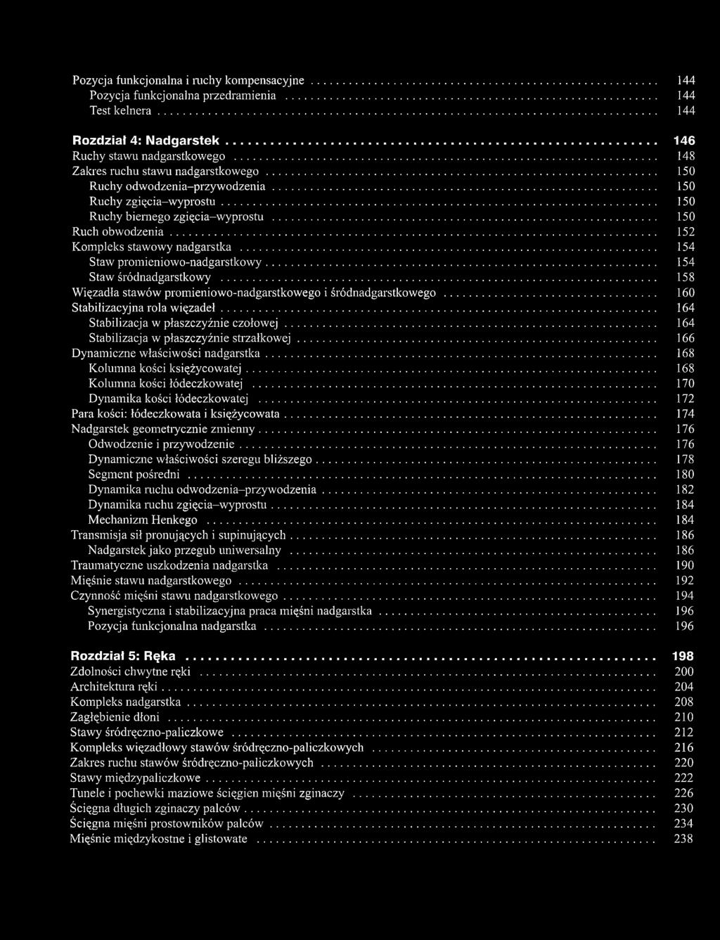 .. 152 Kompleks stawowy nadgarstka... 154 Staw promieniowo-nadgarstkowy... 154 Staw śródnadgarstkowy... 158 Więzadła stawów promieniowo-nadgarstkowego i śródnadgarstkowego.