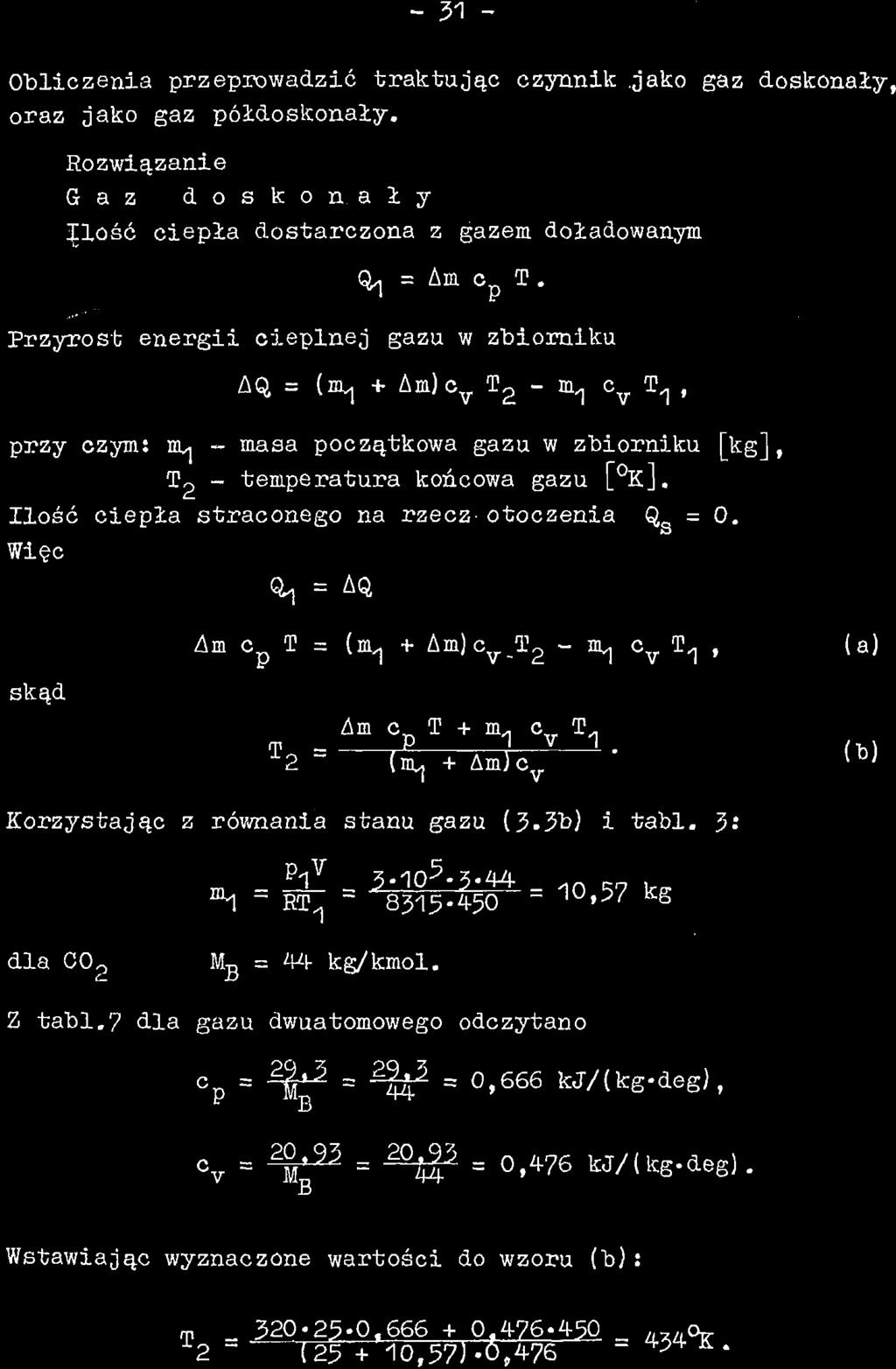 - 31 - Obliczenia przeprowadzić traktując czynnik.jako gaz doskonały, oraz jako gaz półdoskonały. Rozwiązanie Gaz doskonały JClość ciepła dostarczona z gazem doładowanym fy = Am c p T.