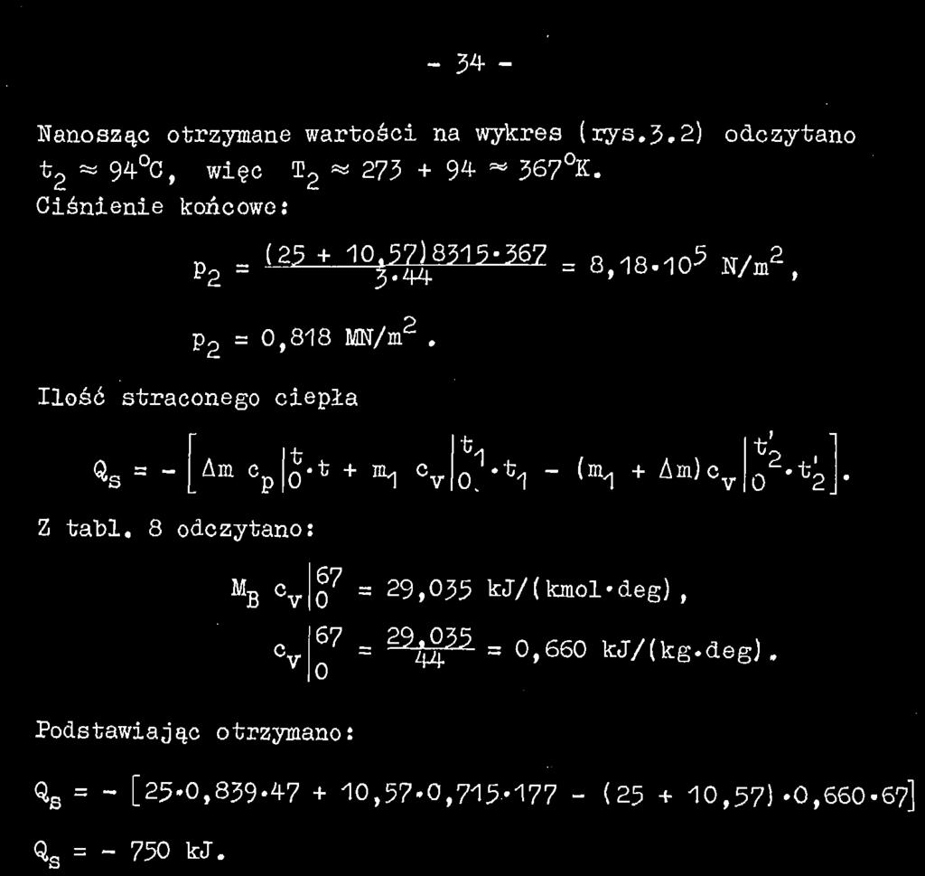 - 34. - Nanosząc otrzymane wartości na wykres (rys.3.2) odczytano t 2 m 94 C, Więc T 2 «* 273 + 9* ~ 367 K. Ciśnienie końcowe: 8 > 1 8. 1 0 5 j r/a 2 ł p 2 = 0,818 MN/nr.