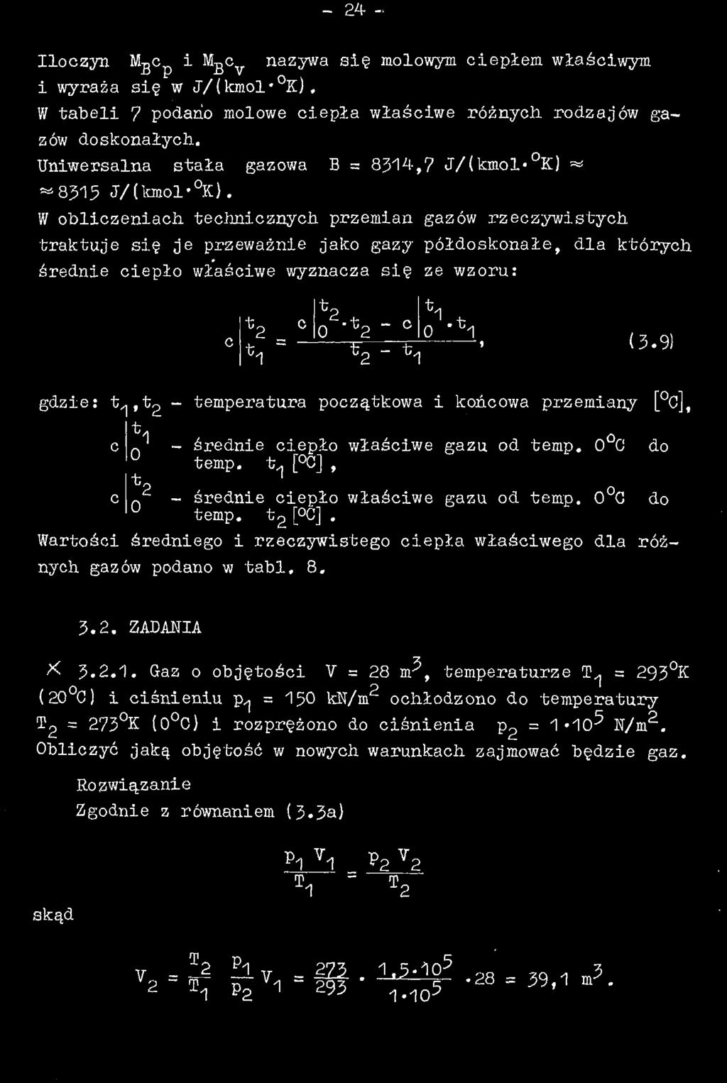 - 24 - Iloczyn M-gC i gc nazywa się molowym ciepłem właściwym i wyraża się w J/(kmol #o K), W tabeli 7 podano molowe ciepła właściwe różnych, rodzajów gazów doskonałych.