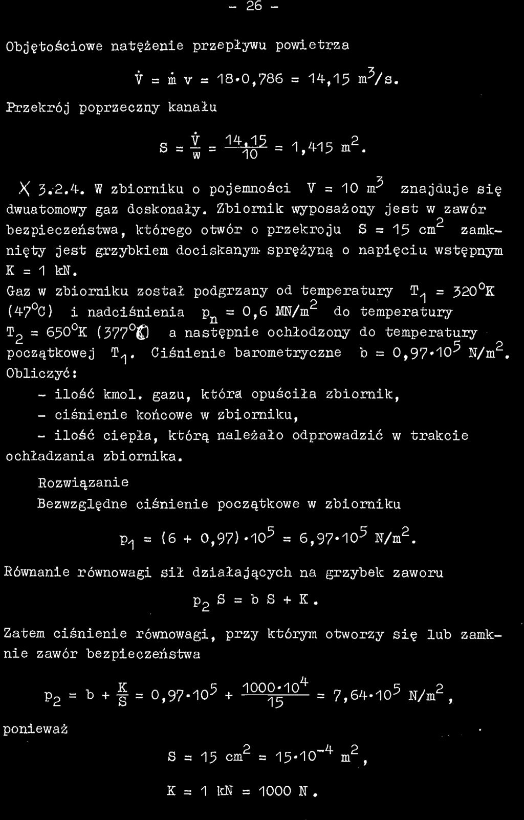 -26 - Objętościowe natężenie przepływu powietrza V = m v = 18*0,786 = 14,15 Przekrój poprzeczny kanału S - w - 10 X 3.2.4. W zbiorniku o pojemności Y = 10 nr znajduje się dwuatomowy gaz doskonały.