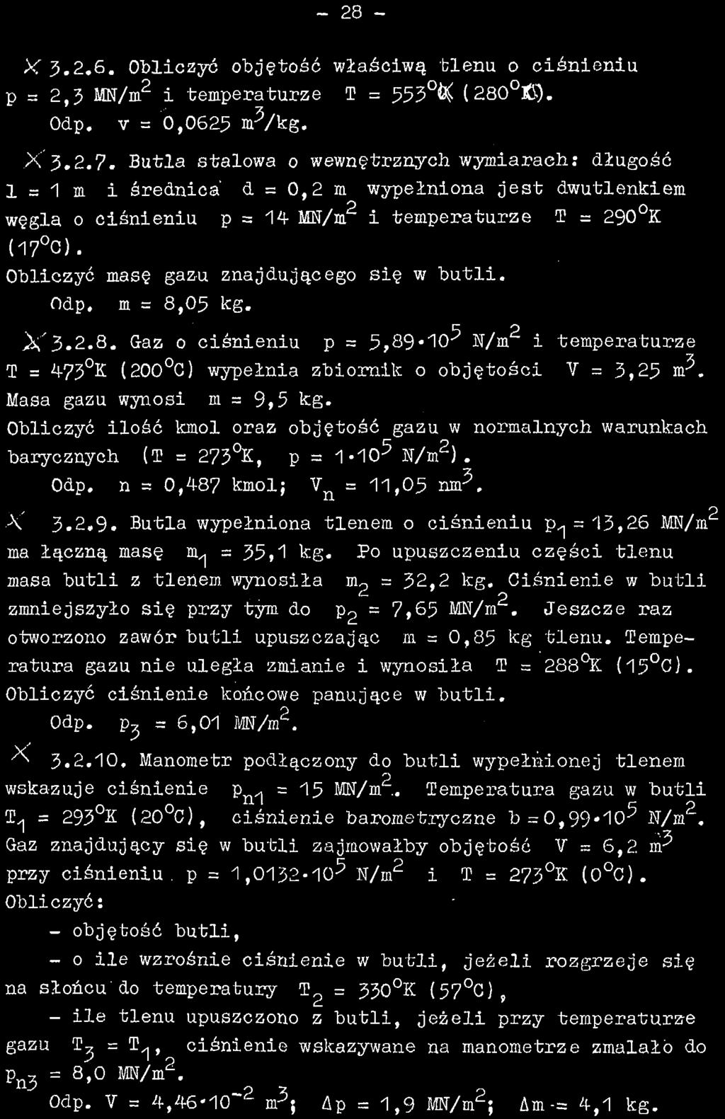 - 28 - X 3.2.6. Obliczyć objętość właściwą tlenu o ciśnieniu p a 2,3 MN/m 2 i temperaturze T = 553 ^ (280 lł). Odp. v = 0,0625 m^/kg. X 3.2.7.