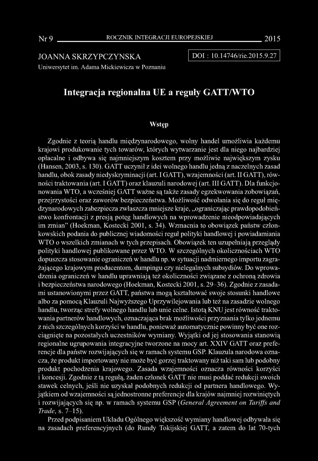 Nr 9 ROCZNIK INTEGRACJI EUROPEJSKIEJ 2015 JOANNA SKRZYPCZYNSKA Uniwersytet im. Adama Mickiewicza w Poznaniu DOI : 10.14746/rie.2015.9.27 Integracja regionalna UE a reguły GATT/WTO Wstęp Zgodnie z